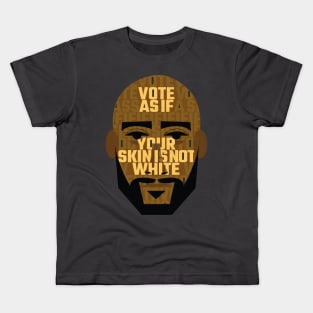 Vote As If Your skin is not white Kids T-Shirt